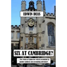 Six At Cambridge?
