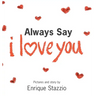 Always Say I Love You