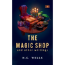 The Magic Shop And Other Writings
