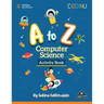 A to Z Computer Science Activity Book: Introducing Computer Science, one letter at a time