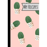 My Recipes: Lovely Cactus Recepi Book Record Your Delicious & Favourite Meals On It - 100 Entries (6"X9")