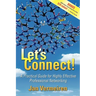 Let's Connect!: A Practical Guide for Highly Effective Professional Networking