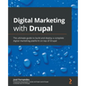 Digital Marketing with Drupal: The ultimate guide to build and deploy a complete digital marketing platform on top of Drupal