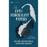 The Anti-Federalist Papers and the Constitutional Convention Debates