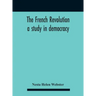The French Revolution: A Study In Democracy