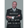Yes, You Can Succeed: It Isn't Difficult to Do it IF You Know How to Do It: The step-by-step definitive how-to-roadmap to achieve your success goals