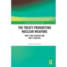 The Treaty Prohibiting Nuclear Weapons: How It Was Achieved and Why It Matters