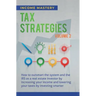 Tax Strategies: How to Outsmart the System and the IRS as a Real Estate Investor by Increasing Your Income and Lowering Your Taxes by