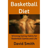 Basketball Diet: Winning Eating Habits for Basketball Games and Life