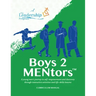 Boys 2 Mentors Curriculum Manual: A Young Men's Journey to Self-Empowerment and Discovery Through Interactive Activities and Life-Skills Lessons