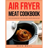 Air Fryer Meat Cookbook: Easy & Delicious Best Air Fryer Meat Recipes ideas in 2021