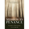 Mission as Penance: Essays on the Theology of Mission from a Canadian Context