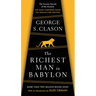 The Richest Man in Babylon: The Success Secrets of the Ancients--The Most Inspiring Book on Wealth Ever Written