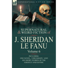 The Collected Supernatural and Weird Fiction of J. Sheridan Le Fanu: Volume 6-Including One Novel, 'Checkmate, ' and Six Short Stories of the Ghostly