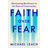 Faith Over Fear: Harnessing Resilience in the Face of Uncertainty