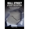 Wall Street Stock Selector: A Review of the Stock Market with Rules and Methods for Selecting Stocks