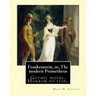 Frankenstein, or, The modern Prometheus. By: Mary W.(Wollstonecraft) Shelley: Gothic novel, Horror fiction,