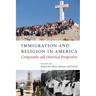 Immigration and Religion in America: Comparative and Historical Perspectives