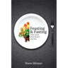 Feasting & Fasting: What Works, What Doesn't, and Why