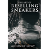The Art of Reselling Sneakers: How To Make Money Reselling Sneakers Like A Pro