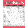 Headshots: Beautiful Faces of Women: Adult Coloring Book