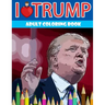 I love Trump Adult coloring book: Donald Trump coloring book (Off-Color Coloring Books)