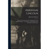 Abraham Lincoln: His Great Funeral Cortege, From Washington City to Springfield, Illinois: With a History and Description of the Nation