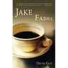 Jake Fades: A Novel of Impermanence
