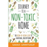 Journey to a Non-Toxic Home: The Room-by-Room Guide to a Natural, Healthy Home