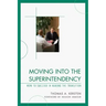 Moving into the Superintendency: How to Succeed in Making the Transition