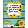 Garden Planner Journal and Log Book: A Complete Gardening Organizer Notebook for Garden Lovers to Track Vegetable Growing, Gardening Activities and Pl