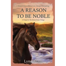 A Reason To Be Noble: A Prequel to The Horses Know Trilogy