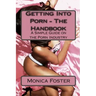 Getting Into Porn - The Handbook: A simple guide to the porn industry