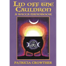 Lid Off The Cauldron: A Wicca Handbook