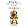Paganism and Pagan Survivals in Spain: Up to the Fall of the Visigothic Kingdom
