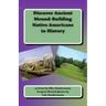 Discover Ancient Mound-building Native Americans in History: Big Picture and Key Facts