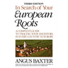 In Search of Your European Roots. a Complete Guide to Tracing Your Ancestors in Every Country in Europe. Third Edition