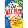 The Wax Pack: On the Open Road in Search of Baseball's Afterlife