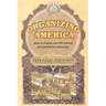 Organizing America: Wealth, Power, and the Origins of Corporate Capitalism
