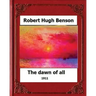 The Dawn of All (1911), by: Robert Hugh Benson