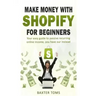 Make money with Shopify for beginners: Your easy guide to passive recurring online income