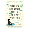 There's No Such Thing as Bad Weather: A Scandinavian Mom's Secrets for Raising Healthy, Resilient, and Confident Kids (from Friluftsliv to Hygge)