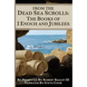 From The Dead Sea Scrolls: The Books of I Enoch and Jubilees: Re-Presented by Robert James Bagley