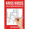 Kriss Kross Puzzle Book for Adults III: Criss Cross Crossword Activity Book 82 Puzzles