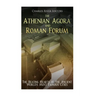 The Athenian Agora and Roman Forum: The Beating Hearts of the Ancient World's Most Famous Cities
