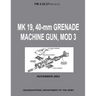 MK 19, 40-mm Grenade Machine Gun, MOD 3 (FM 3-22.27 / FM 23.27) (With Change 1 - September 2006)