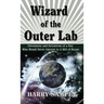 Wizard of the Outer Lab: Adventures and Inventions of a Boy Who Would Never Amount to a Hill of Beans