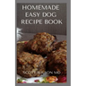 Homemade Easy Dog Recipe Book: How To Make A Delicious Food For Your dog To Fight Against Diseases And Boost Immunity