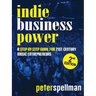 Indie Business Power: A Step-By-Step Guide for 21st Century Music Entrepreneurs