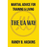 Martial Advice for Training & Living: The UA Way